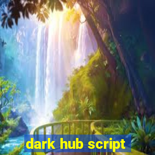 dark hub script